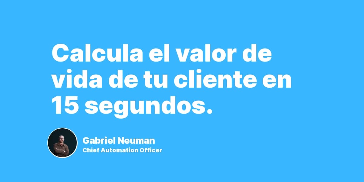 Calcula el valor de vida de tu cliente en 15 segundos.