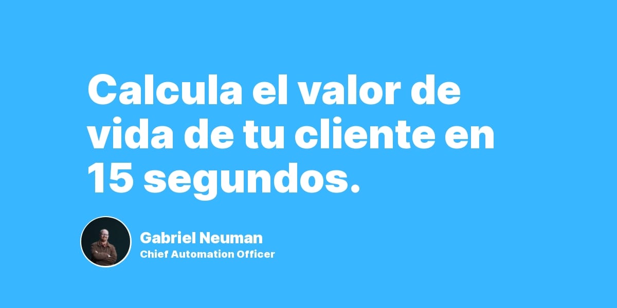 Calcula el valor de vida de tu cliente en 15 segundos.