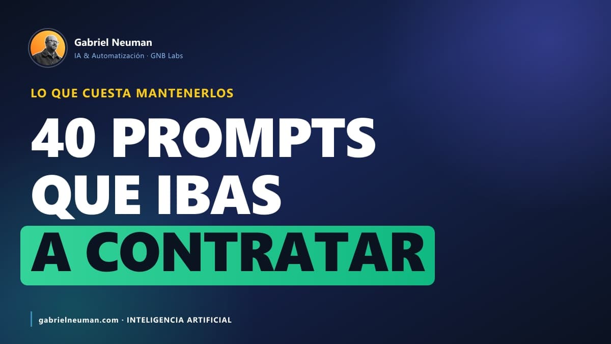40 prompts que hacen el trabajo que ibas a contratar (y lo que cuesta mantenerlos)