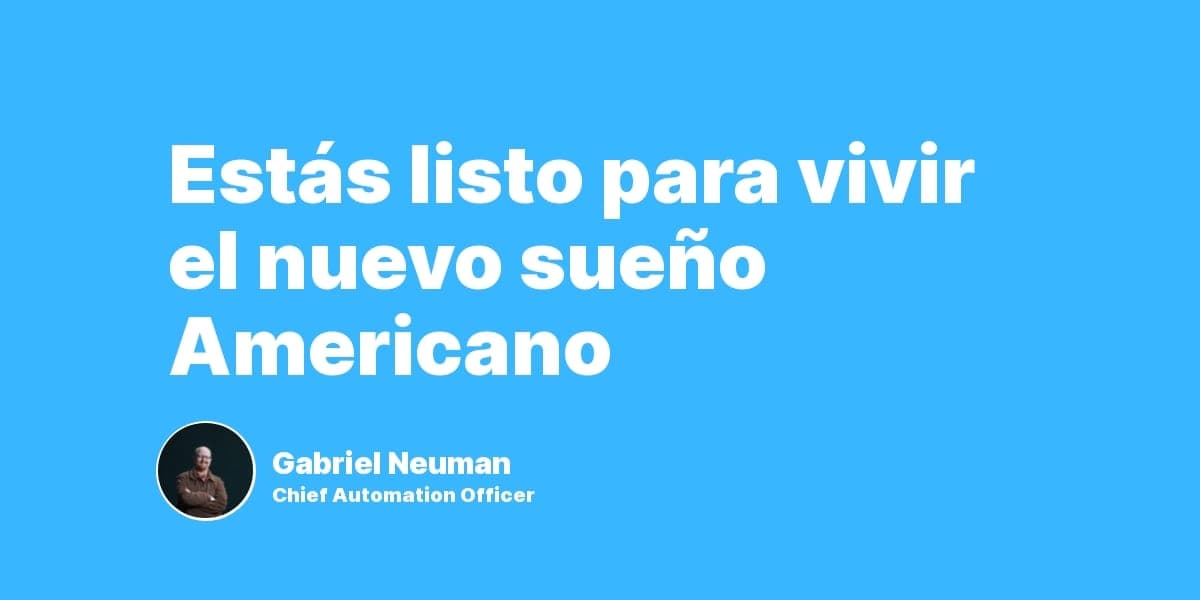 Estás listo para vivir el nuevo sueño Americano