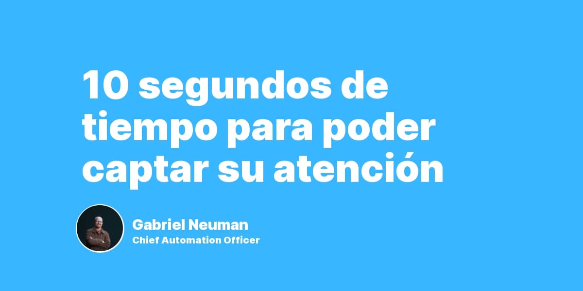 10 segundos de tiempo para poder captar su atención