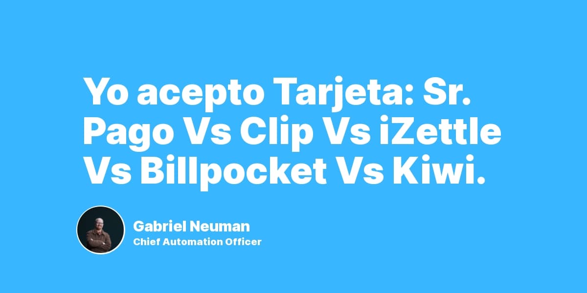 Yo acepto Tarjeta: Sr. Pago Vs Clip Vs iZettle Vs Billpocket Vs Kiwi.