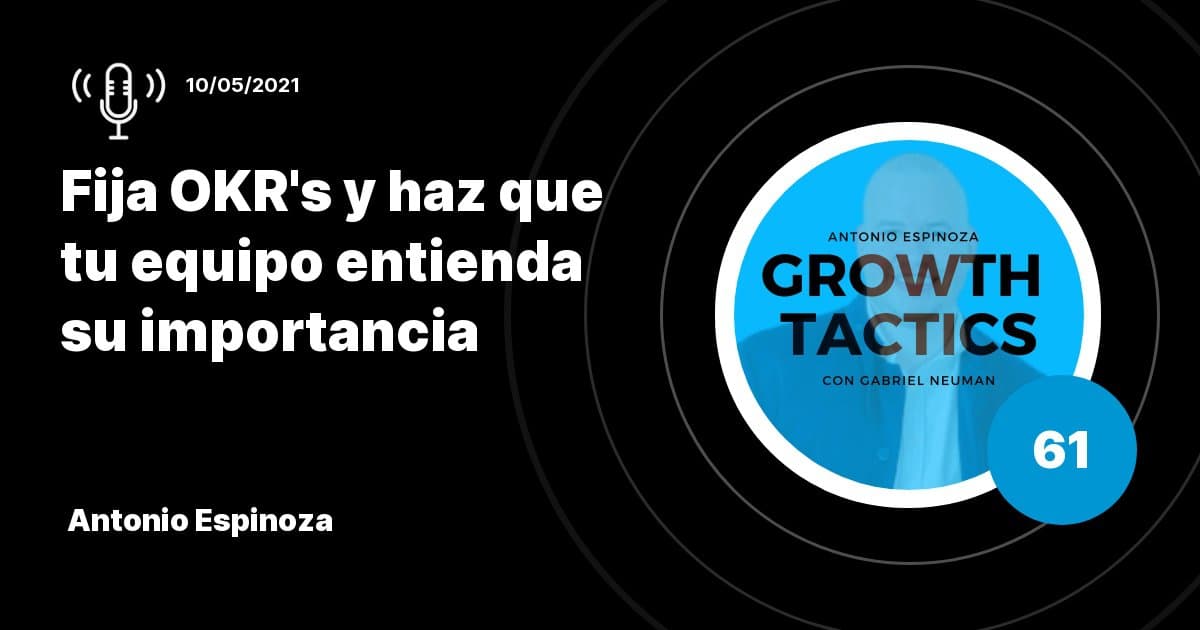 De la Estrategia a la Acción: Implementa OKRs y Transforma tu Equipo con Antonio Espinoza