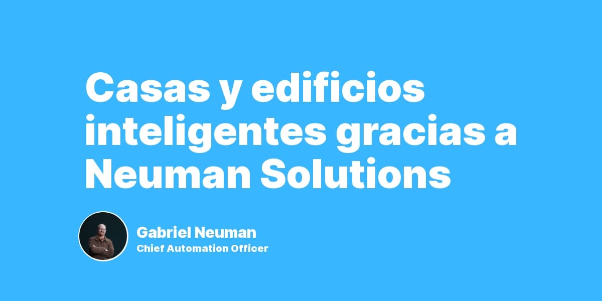 Casas y edificios inteligentes gracias a Neuman Solutions