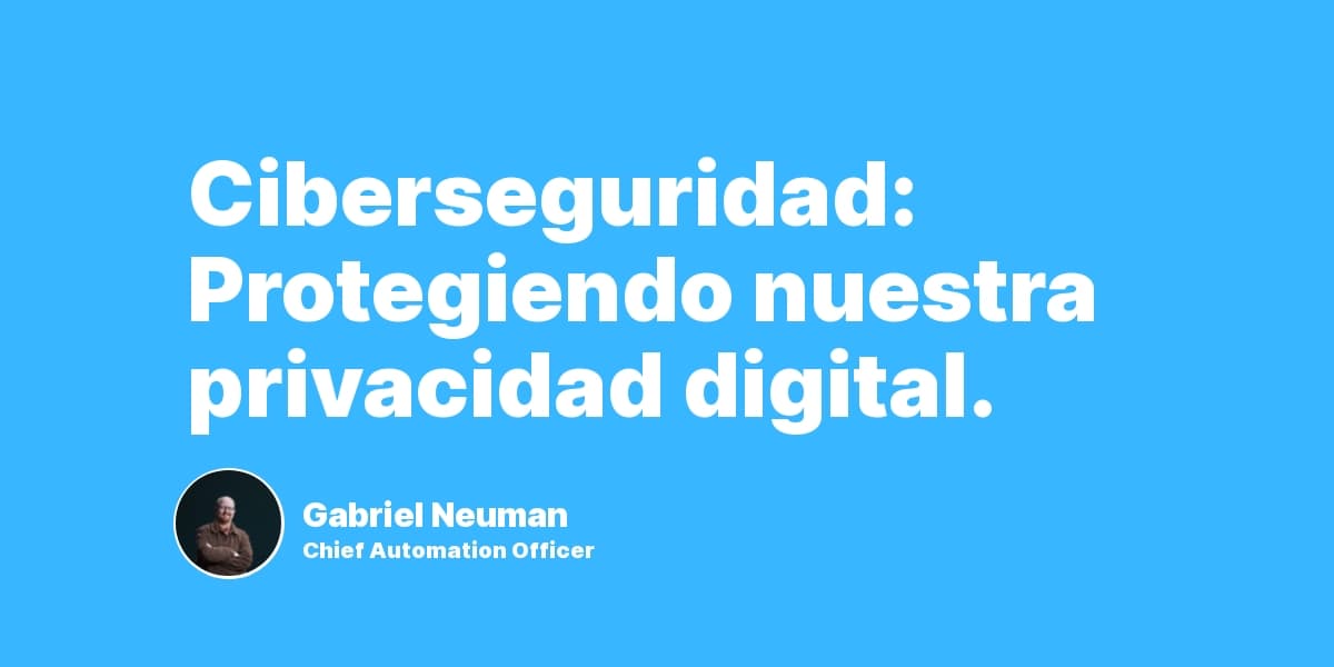 Ciberseguridad: Protegiendo nuestra privacidad digital.