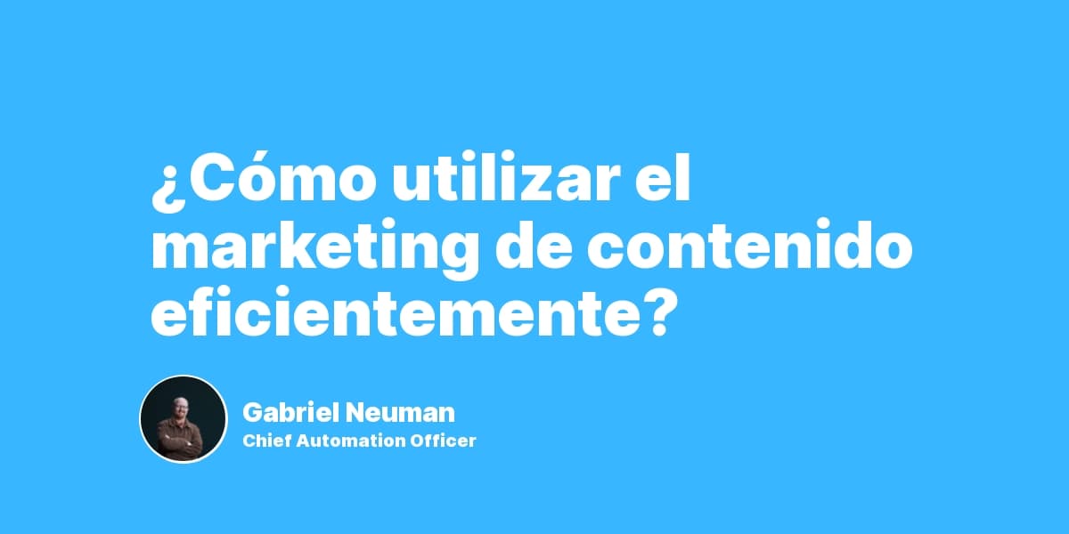 ¿Cómo utilizar el marketing de contenido eficientemente?