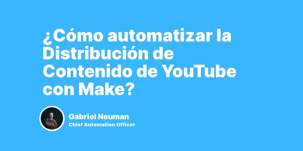 ¿Cómo automatizar la Distribución de Contenido de YouTube con Make?