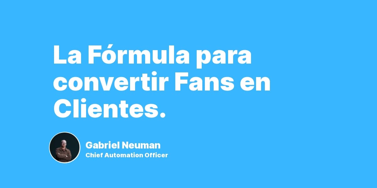La Fórmula para convertir Fans en Clientes.
