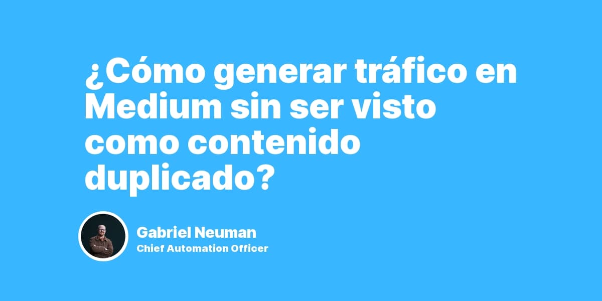 ¿Cómo generar tráfico en Medium sin ser visto como contenido duplicado?