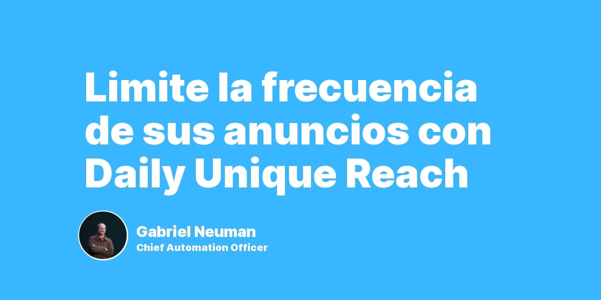 Limite la frecuencia de sus anuncios con Daily Unique Reach