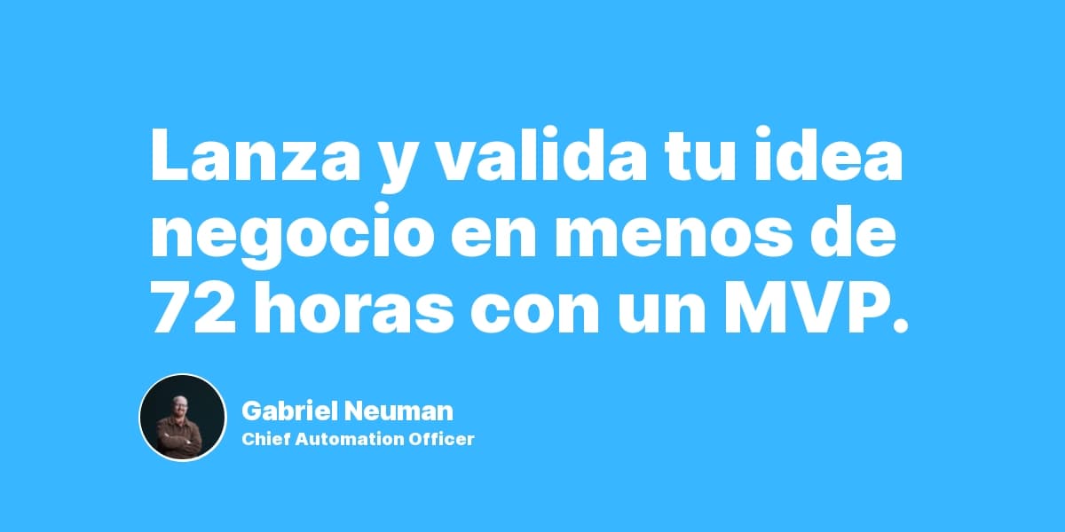 Lanza y valida tu idea negocio en menos de 72 horas con un MVP.