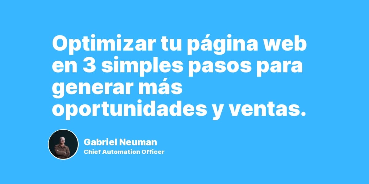 Optimizar tu página web en 3 simples pasos para generar más oportunidades y ventas.