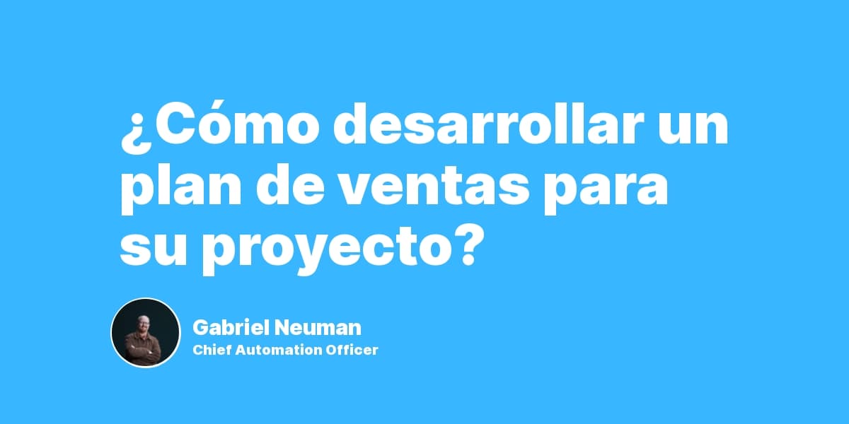 ¿Cómo desarrollar un plan de ventas para su proyecto?