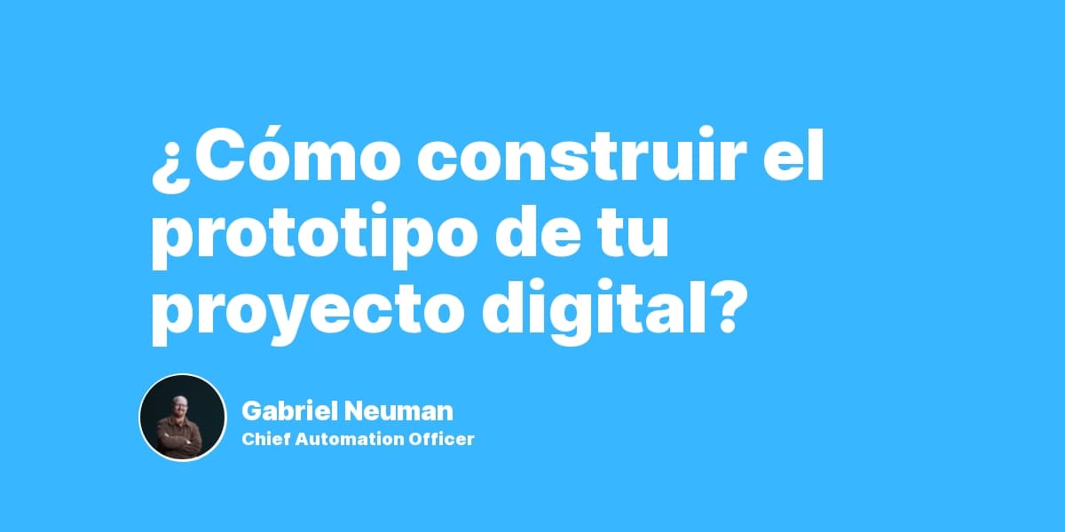¿Cómo construir el prototipo de tu proyecto digital?