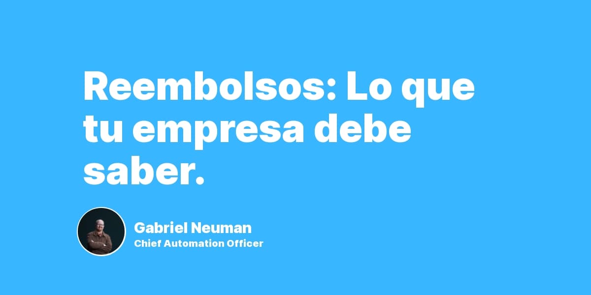 Reembolsos: Lo que tu empresa debe saber.