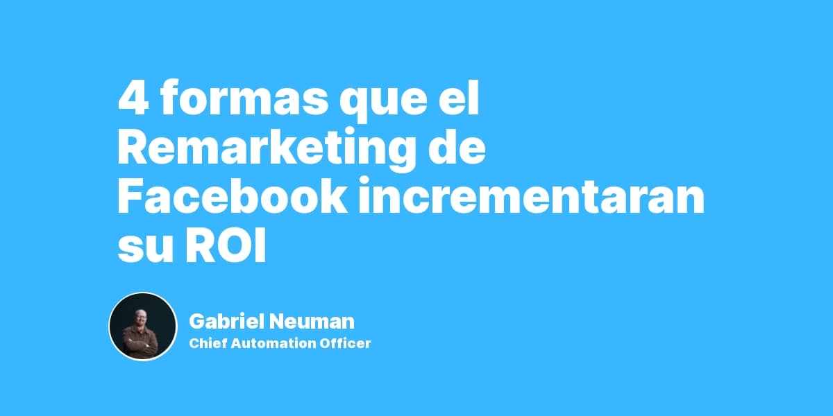 4 formas que el Remarketing de Facebook incrementaran su ROI
