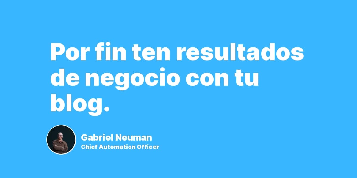 Por fin ten resultados de negocio con tu blog.