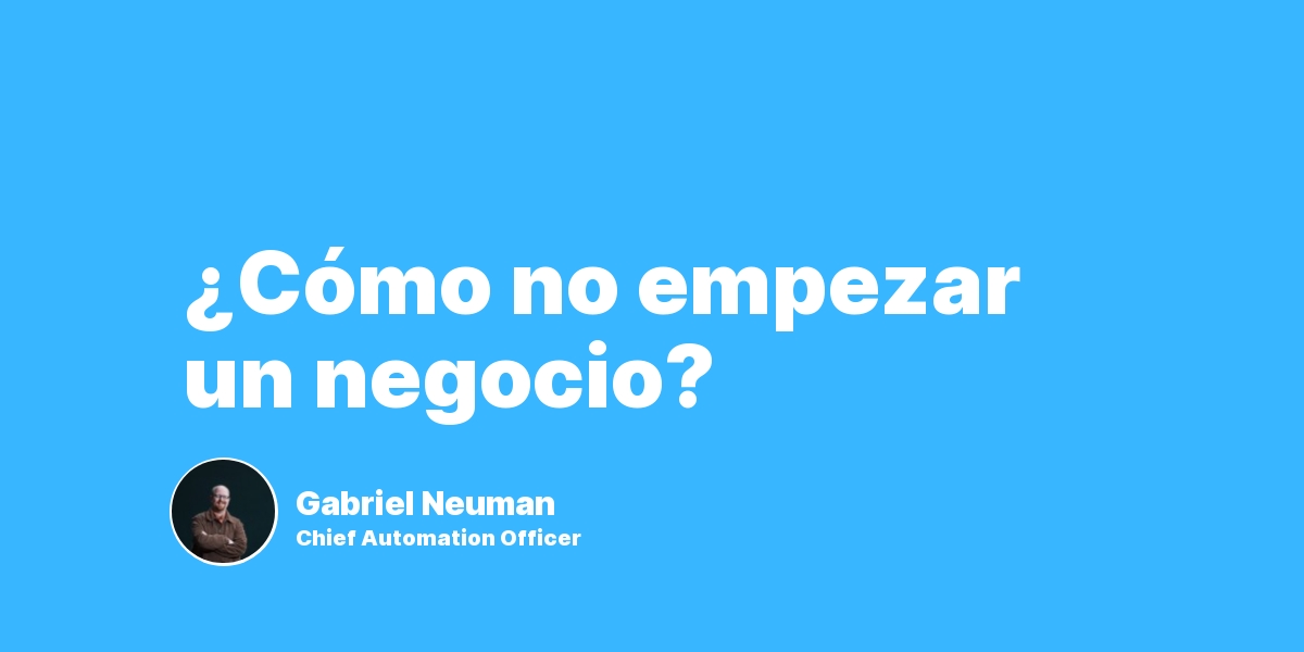 ¿Cómo no empezar un negocio?
