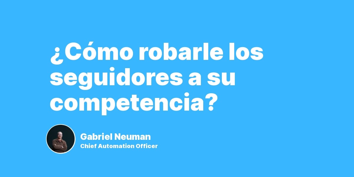 ¿Cómo robarle los seguidores a su competencia?