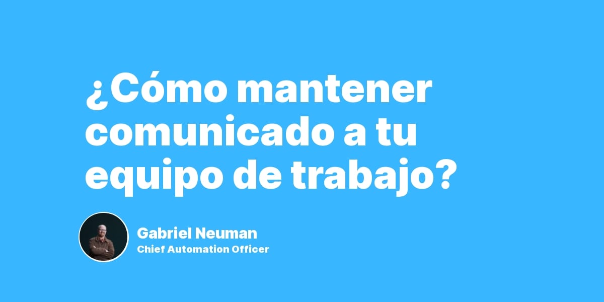 ¿Cómo mantener comunicado a tu equipo de trabajo?