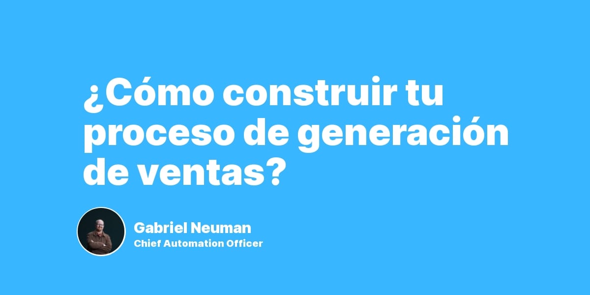 ¿Cómo construir tu proceso de generación de ventas?