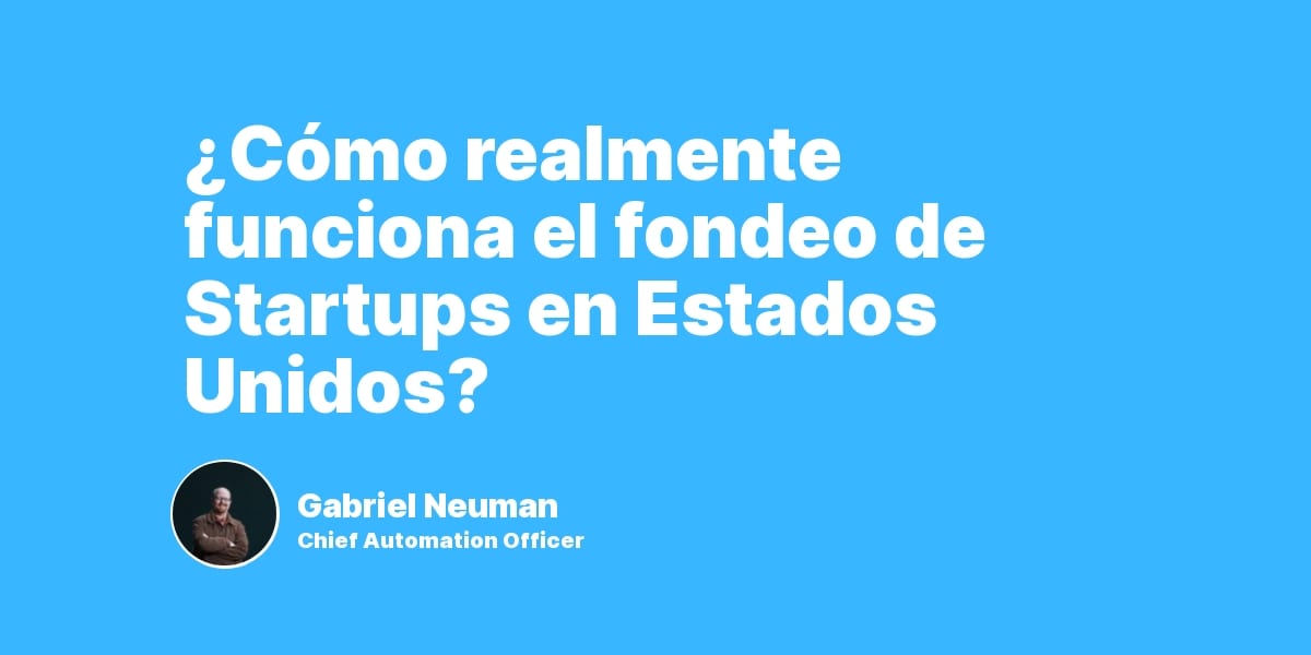 ¿Cómo realmente funciona el fondeo de Startup en Estados Unidos?