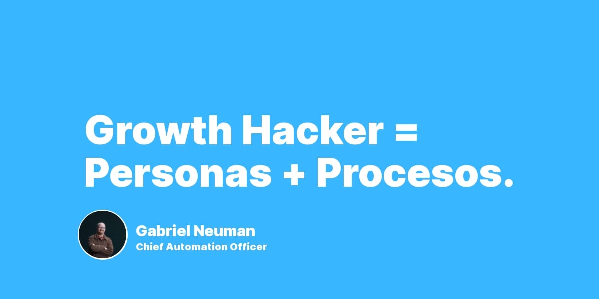 Growth Hacker = Personas + Procesos + IA.