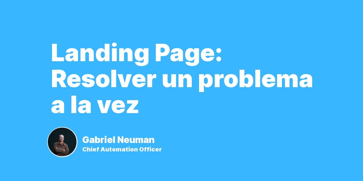 Landing Page: Resolver un problema a la vez