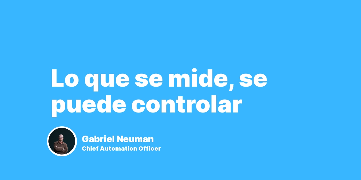 Lo que se mide se puede controlar: quién lo dijo (no fue Drucker)