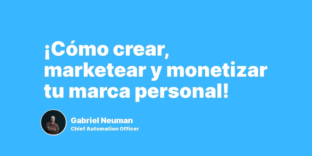 ¡Cómo crear, marketear y monetizar tu marca personal!