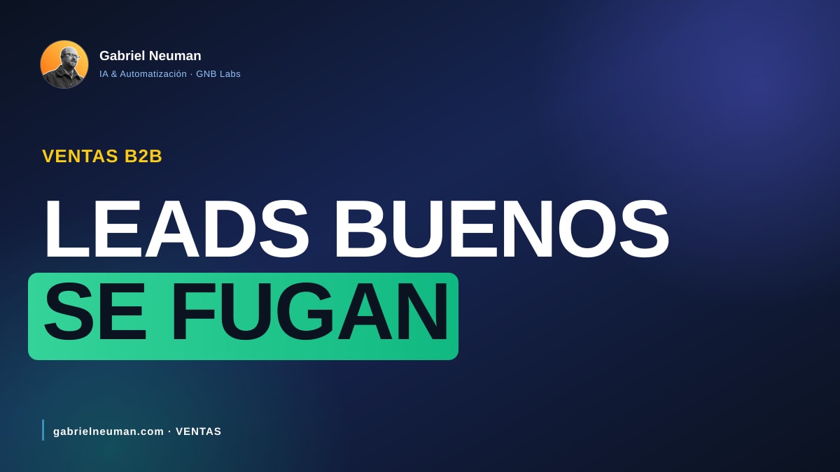 Por qué pierdes leads B2B buenos cada semana