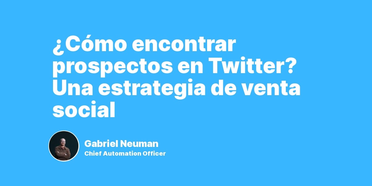 ¿Cómo encontrar prospectos en Twitter? Una estrategia de venta social