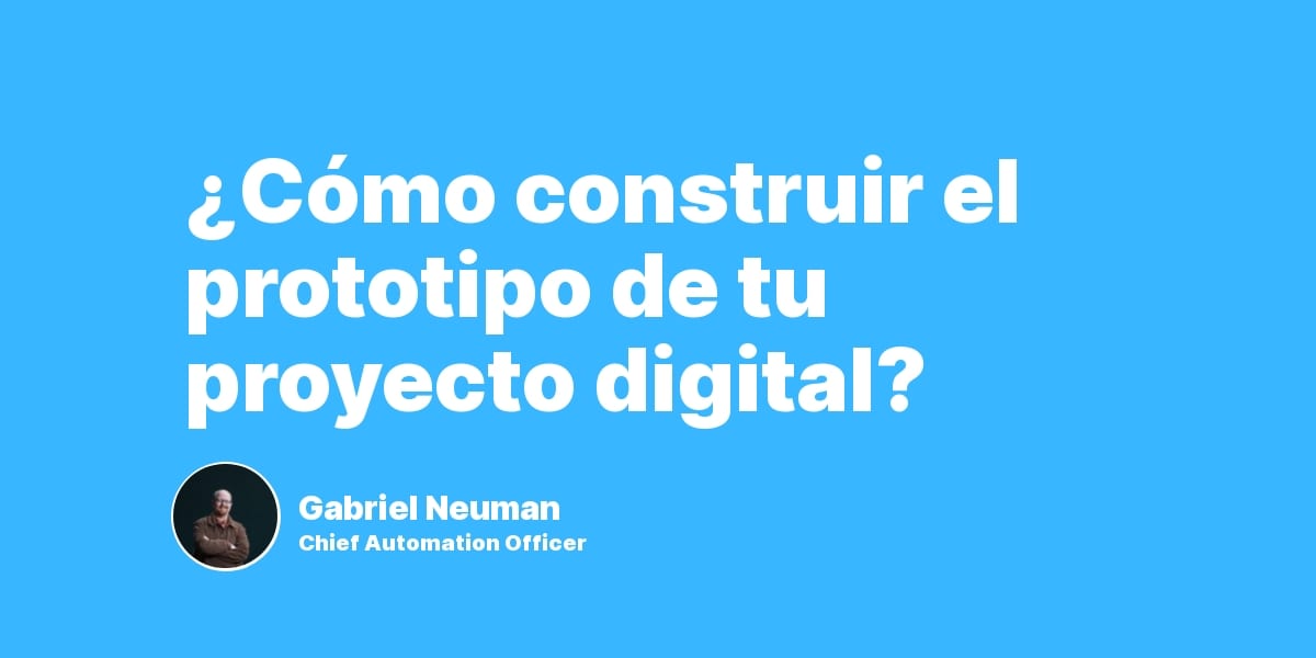 ¿Cómo construir el prototipo de tu proyecto digital?