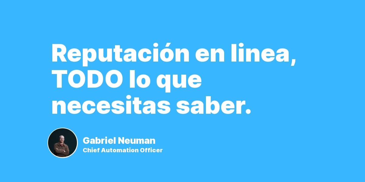 Reputación en linea, TODO lo que necesitas saber.