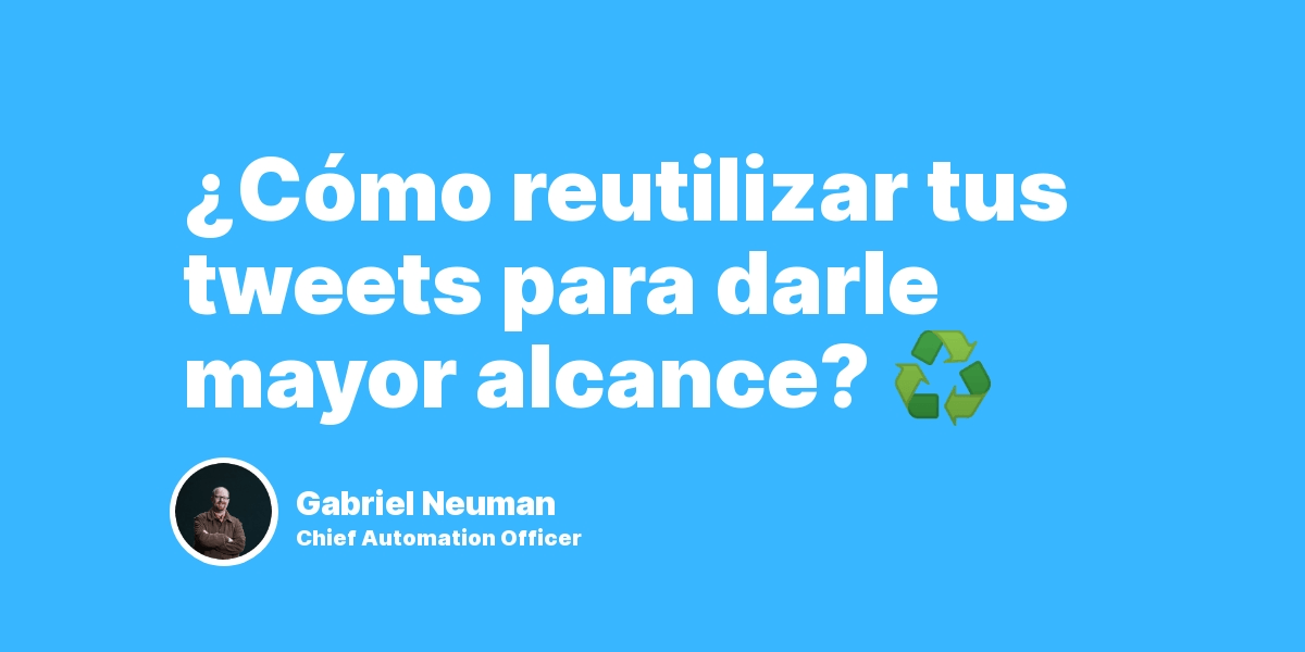 ¿Cómo reutilizar tus tweets para darle mayor alcance? ♻️