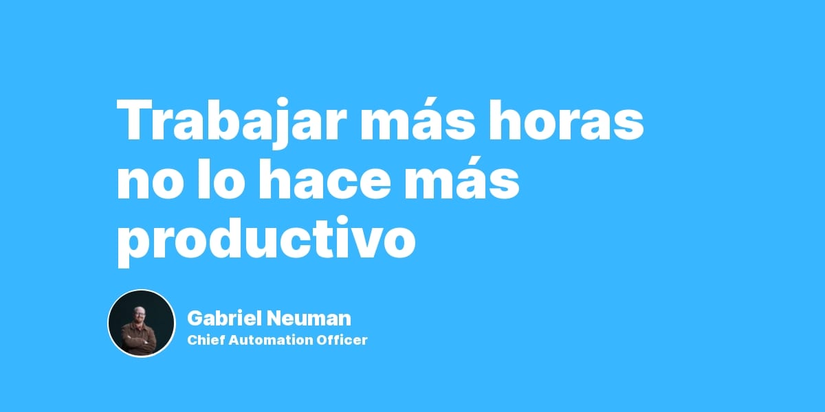Trabajar más horas no te hace más productivo