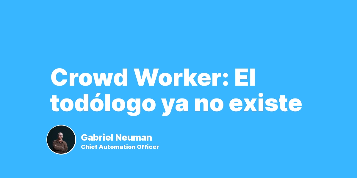 Crowd Worker: El todólogo ya no existe