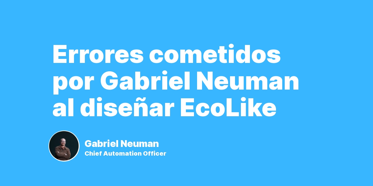 Errores cometidos por Gabriel Neuman al diseñar EcoLike
