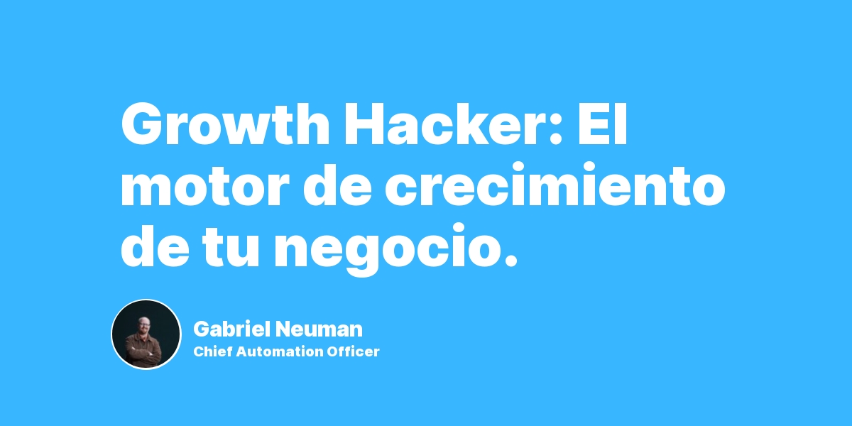 Growth Hacker: El motor de crecimiento de tu negocio.