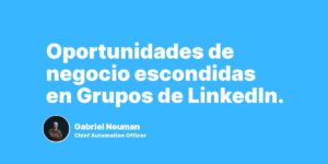 Oportunidades de negocio escondidas en Grupos de LinkedIn